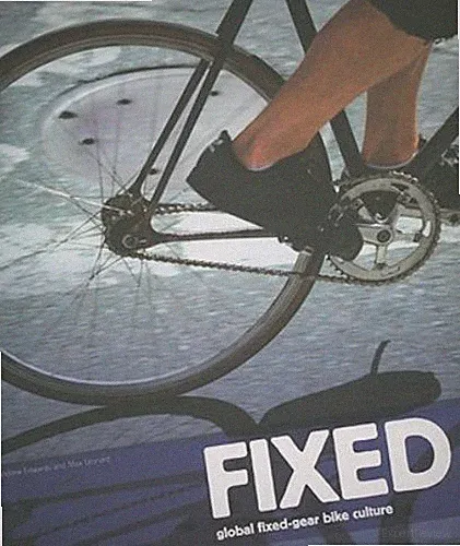 Fixed: Global Fixed-Gear Bike Culture by Edwards, Andrew; Leonard, Max